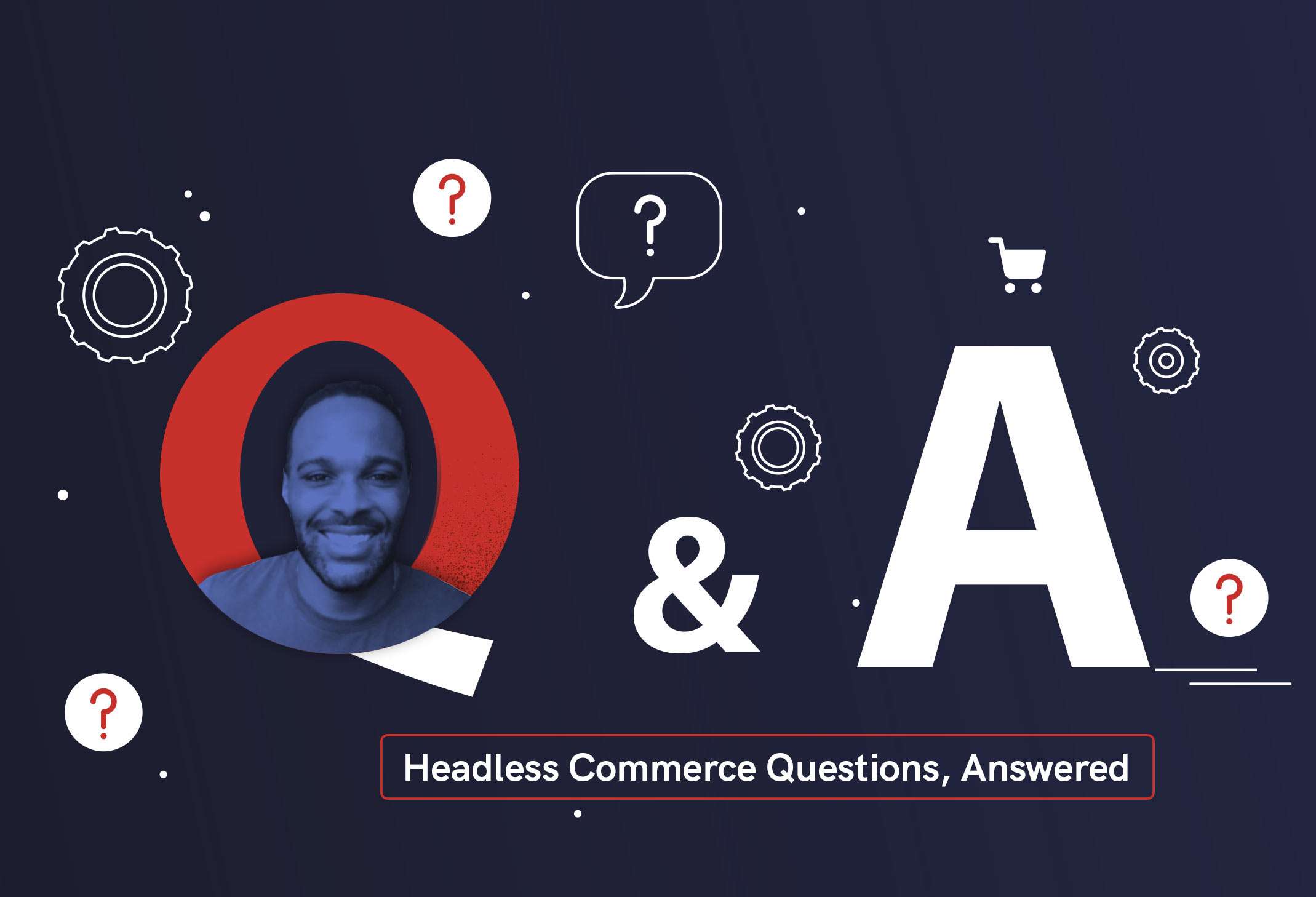  5 common headless commerce questions, answered 