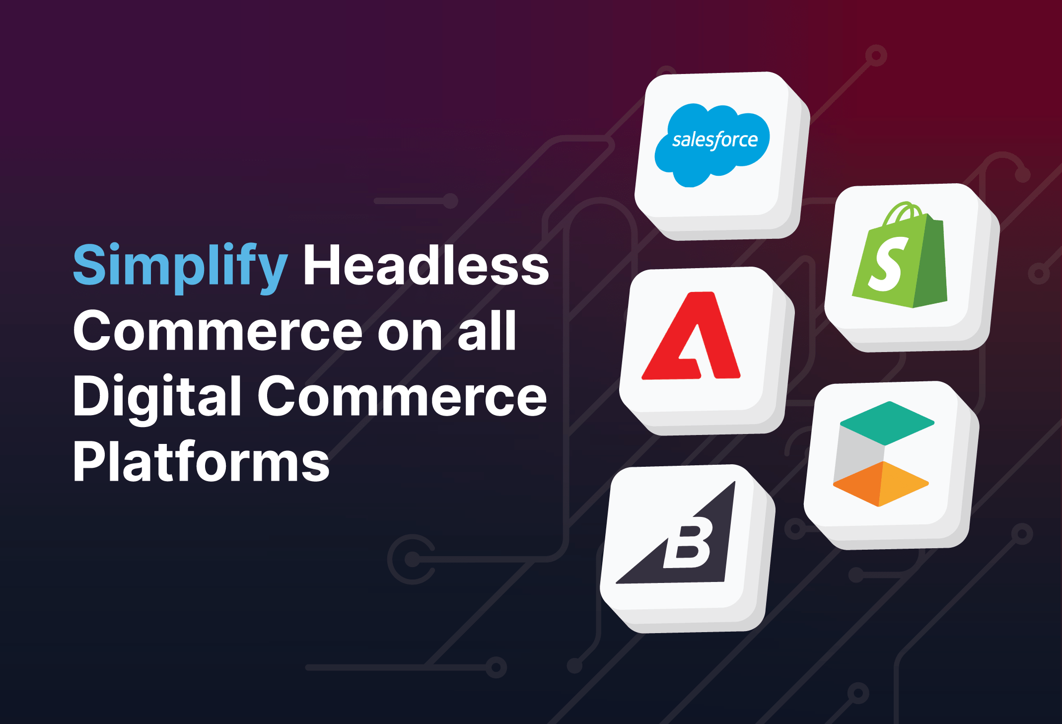  Simplify headless commerce on all digital commerce platforms 